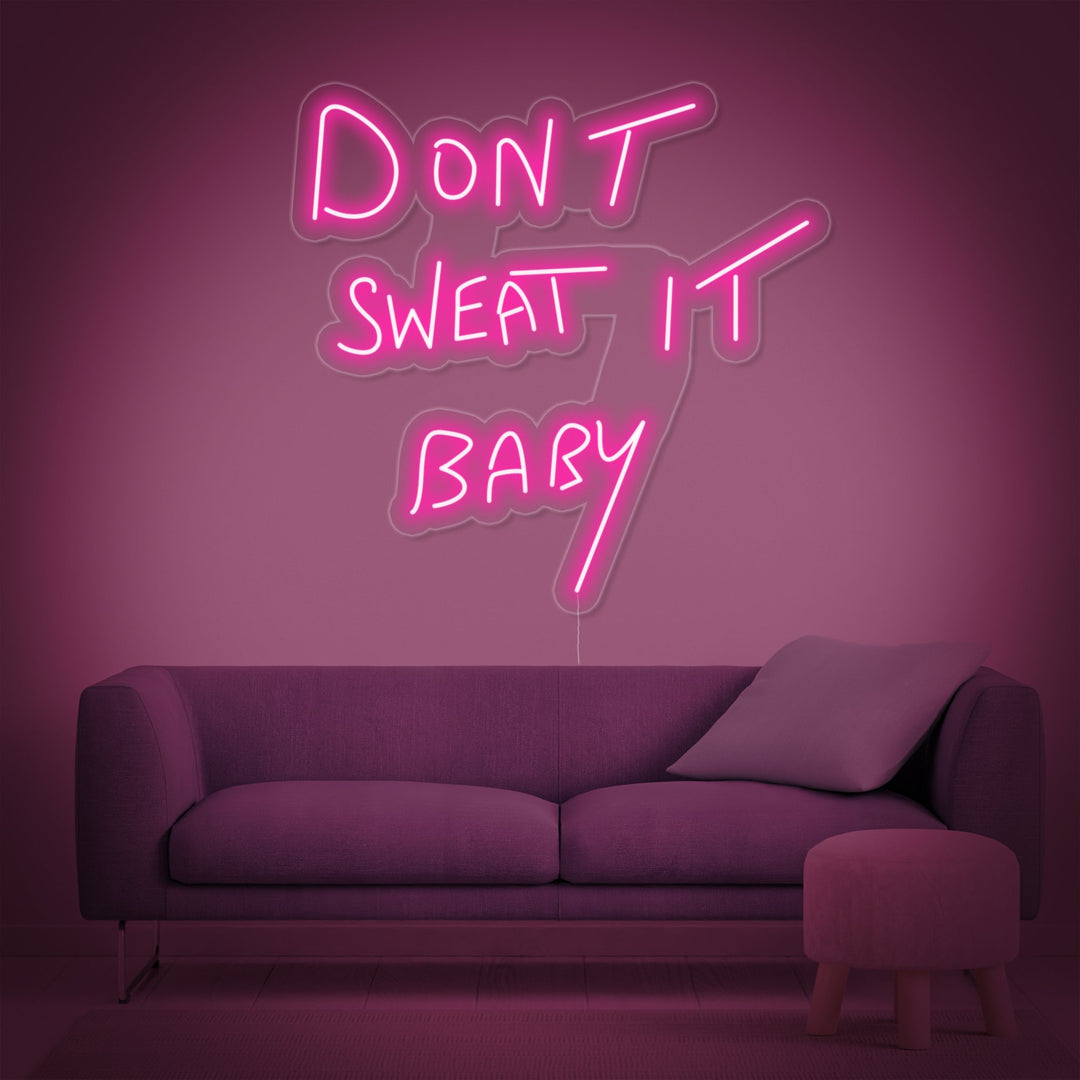"Dont Sweat it Baby" Neon Sign