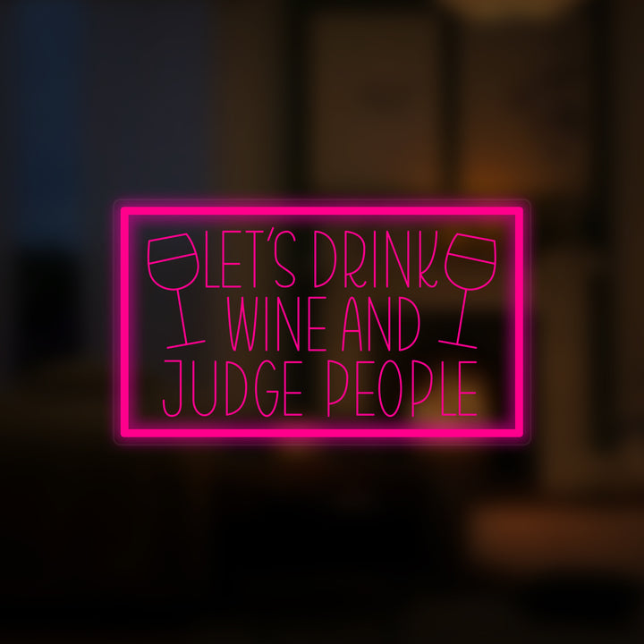 "Lets Drink Wine and Judge People" Mini Neon Sign