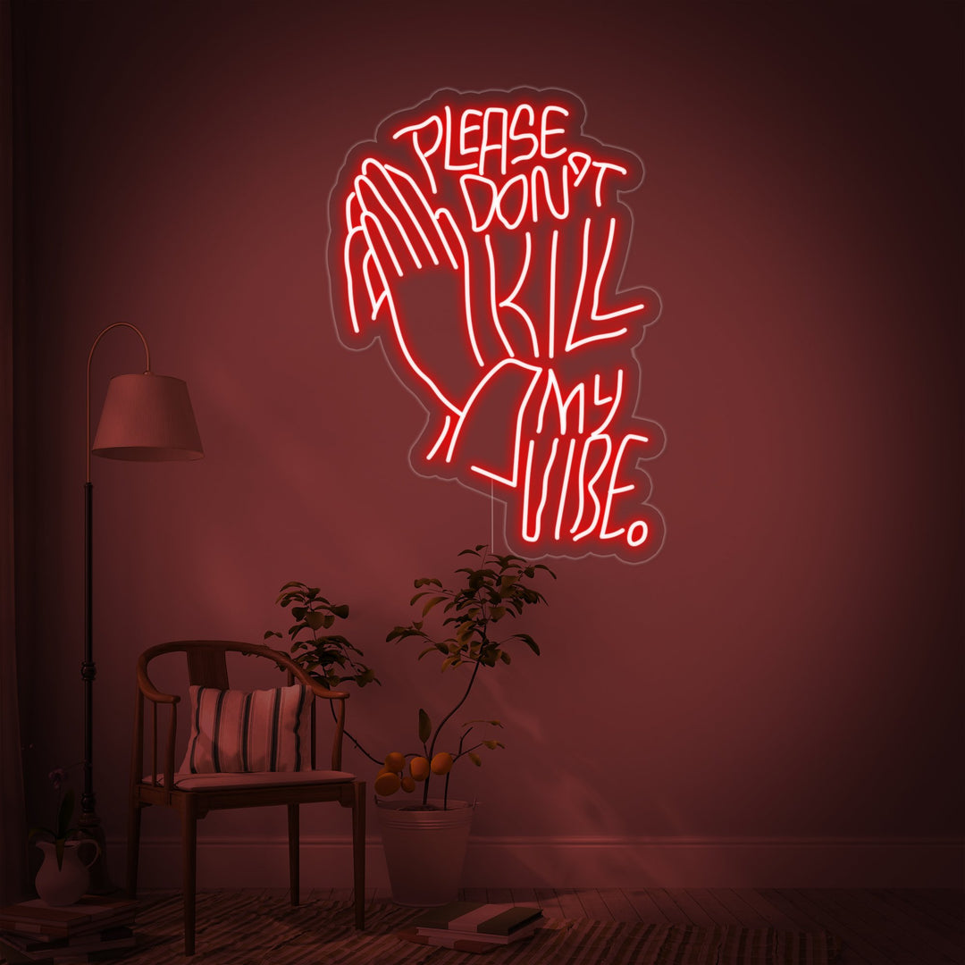 "Please Dont Kill My Vibe" Neon Sign