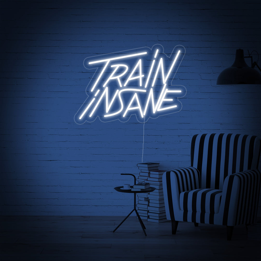 "Train Insane" Neon Sign