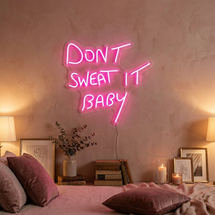 "Dont Sweat it Baby" Neon Sign