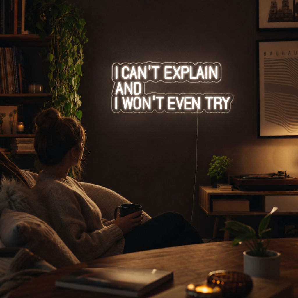 "I Cant Explain And I Wont Even Try" Neon Sign