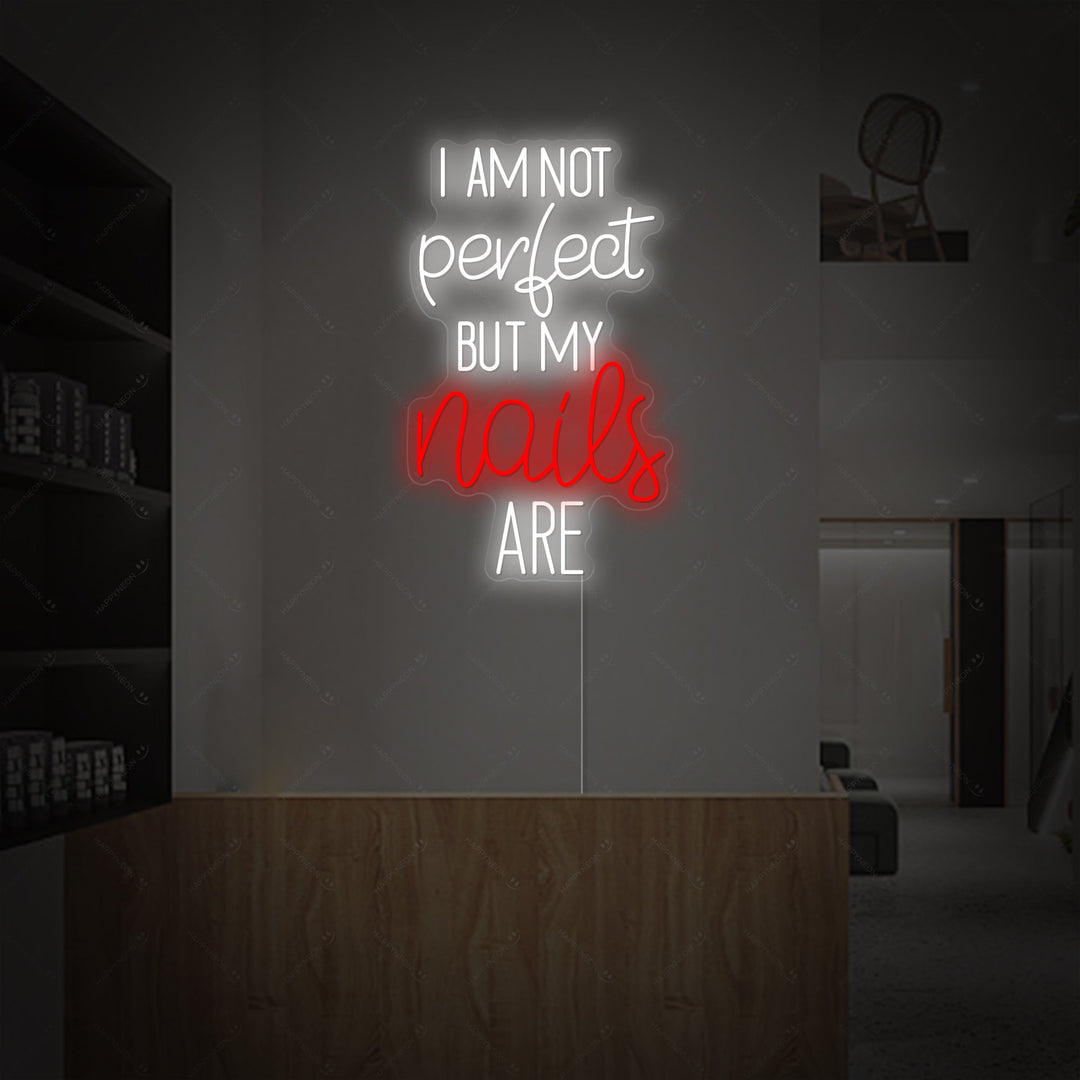 "I Am Not Perfect But My Nails Are" Neon Sign