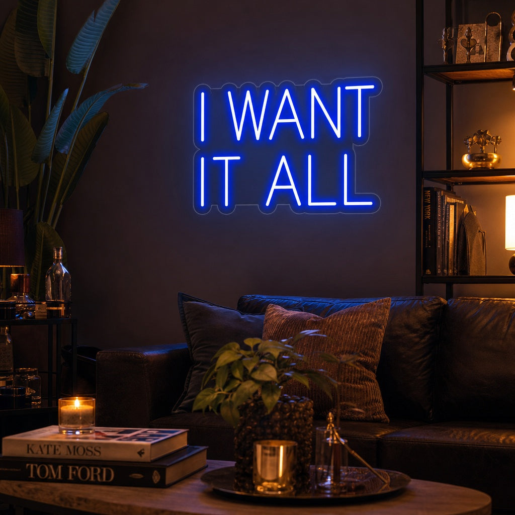 "I Want It All" Neon Sign