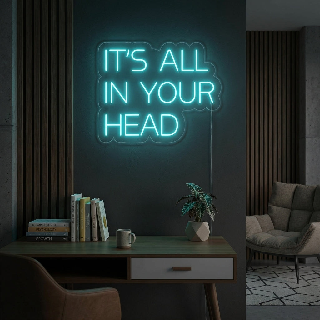 "Its All In Your Head" Neon Sign