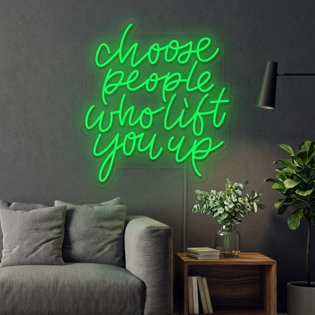"Choose People Who Lift You Up" Neon Sign