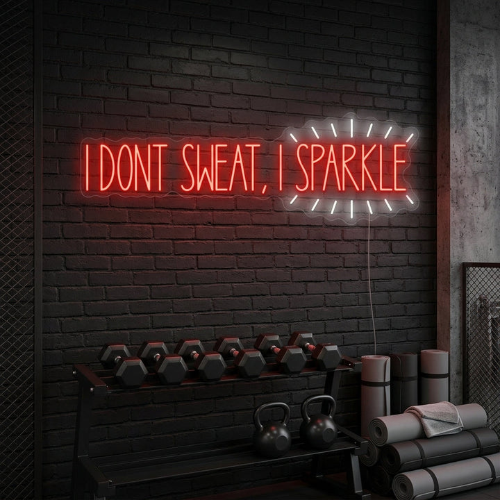 "I Don T Sweat, I Sparkle" Neon Sign