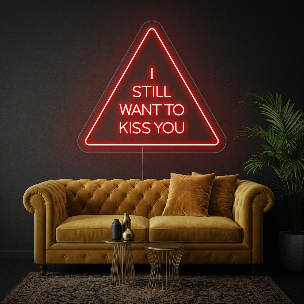 "I Still Want To Kiss You" Neon Sign