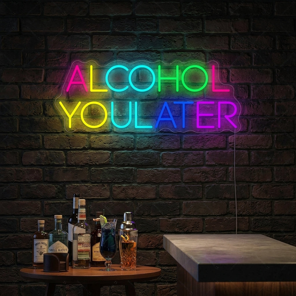 "Alcohol You Later" Neon Sign