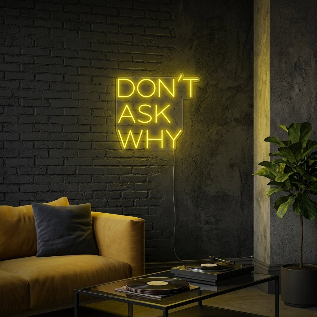 "Dont Ask Why" Neon Sign