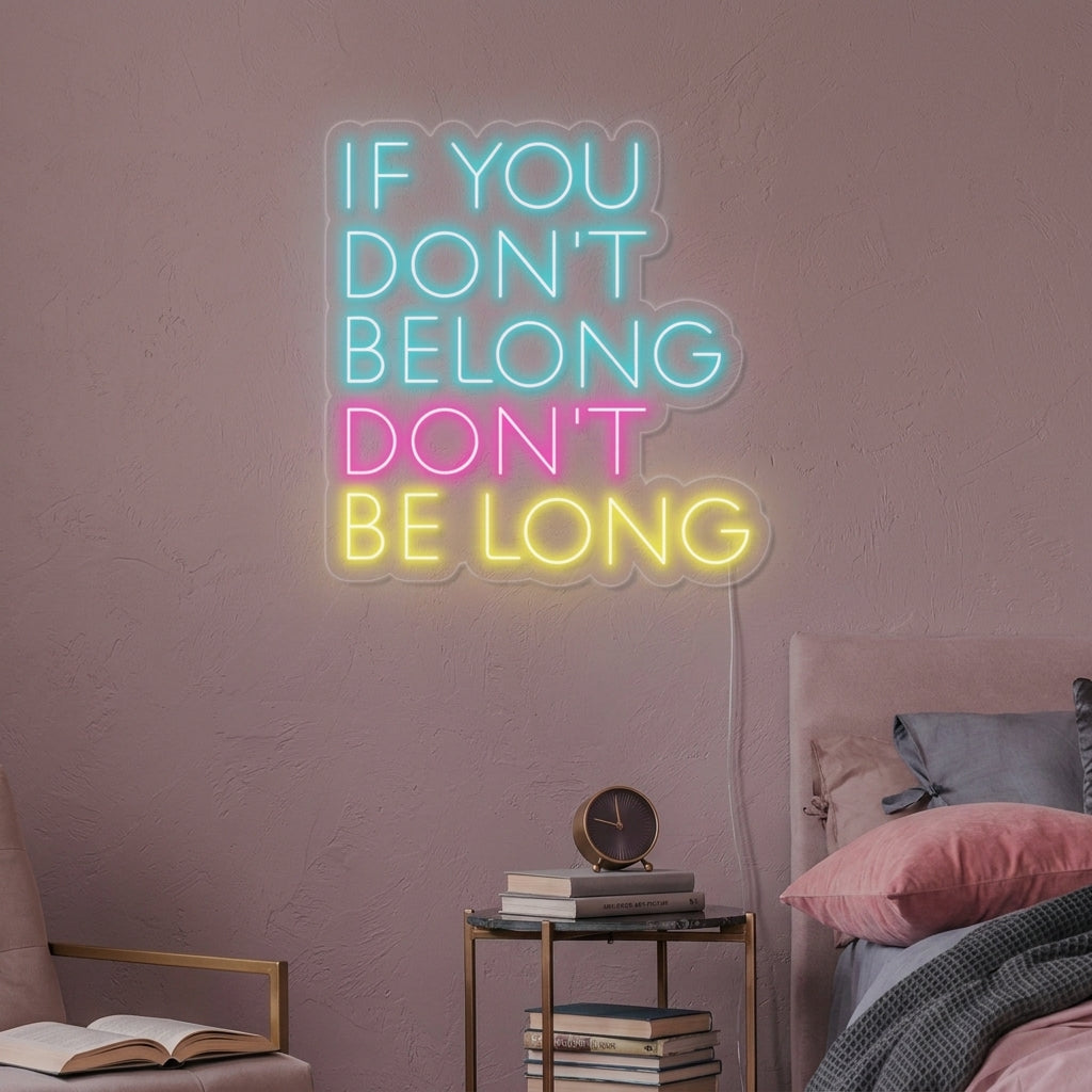 "If You Dont Belong Dont Be Long" Neon Sign