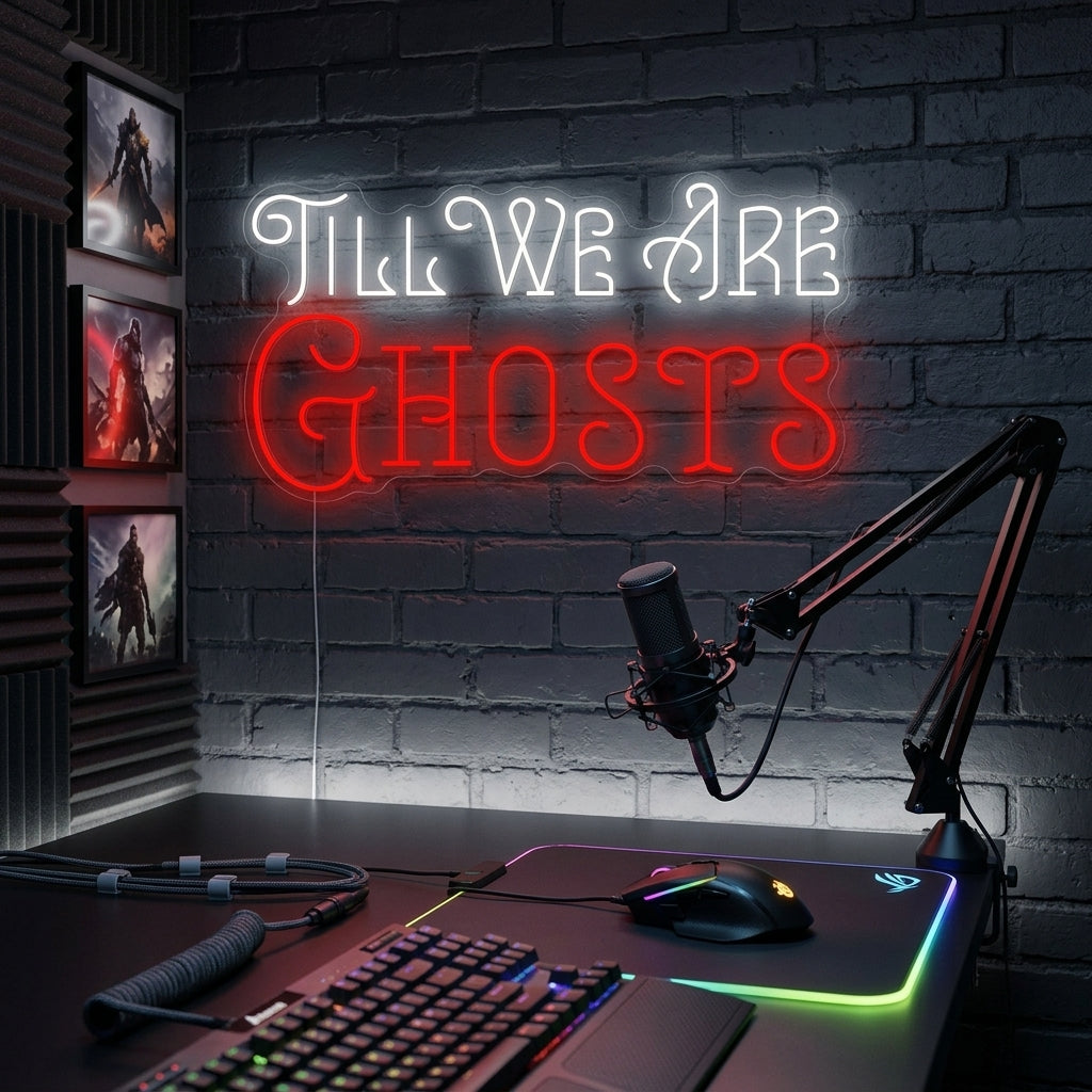 "Till We Are Ghosts" Neon Sign