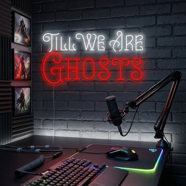 "Till We Are Ghosts" Neon Sign