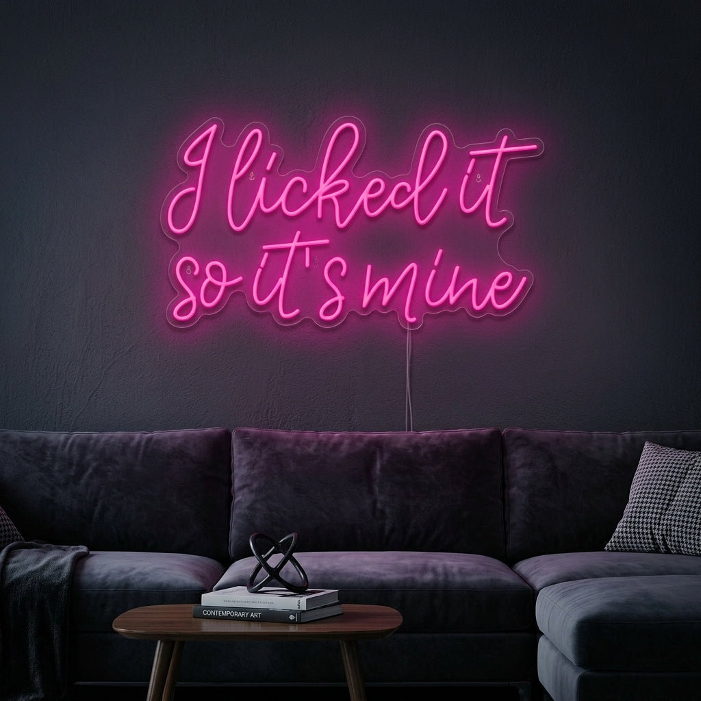"I Licked It So Its Mine" Neon Sign