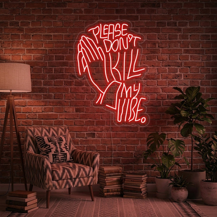 "Please Dont Kill My Vibe" Neon Sign