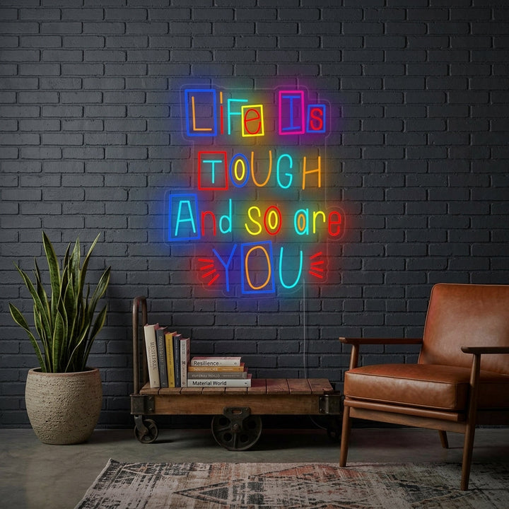 "Life is Tough and So Are You" Neon Sign