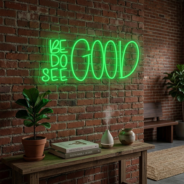 "Be Good Do Good See Good" Neon Sign
