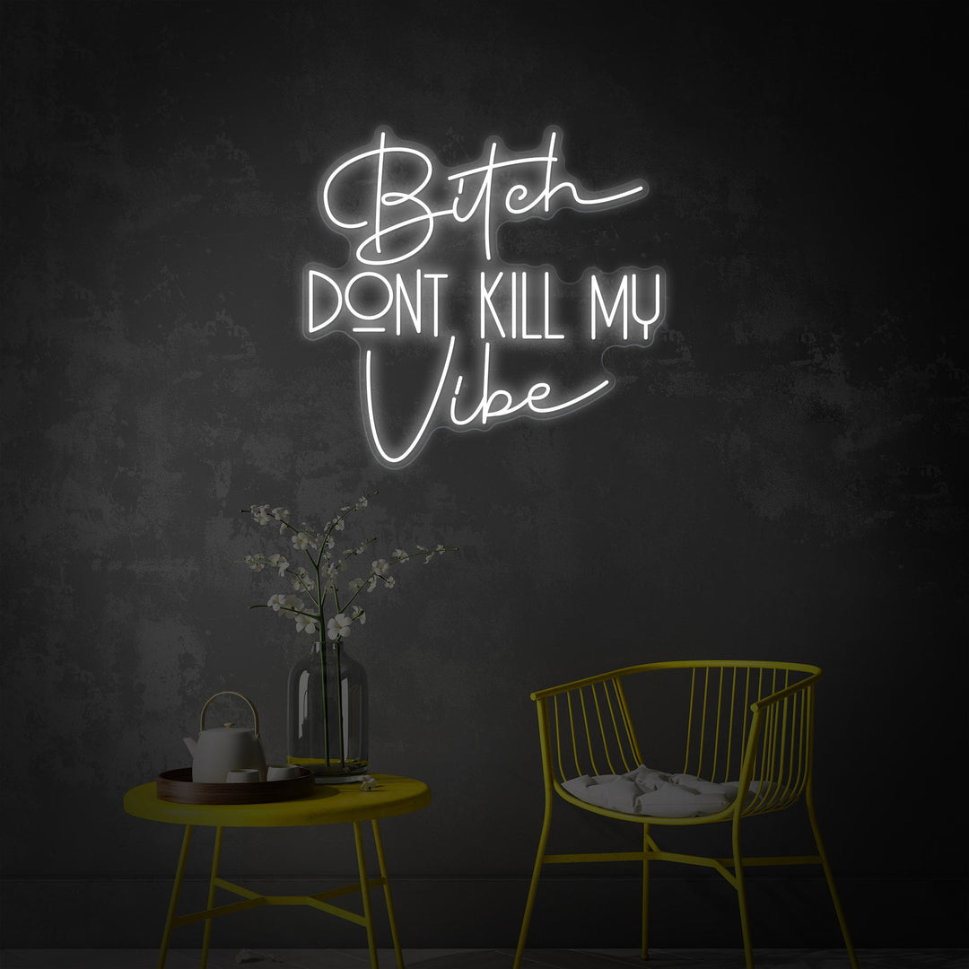 "Bitch Dont Kill My Vibe" Neon Sign