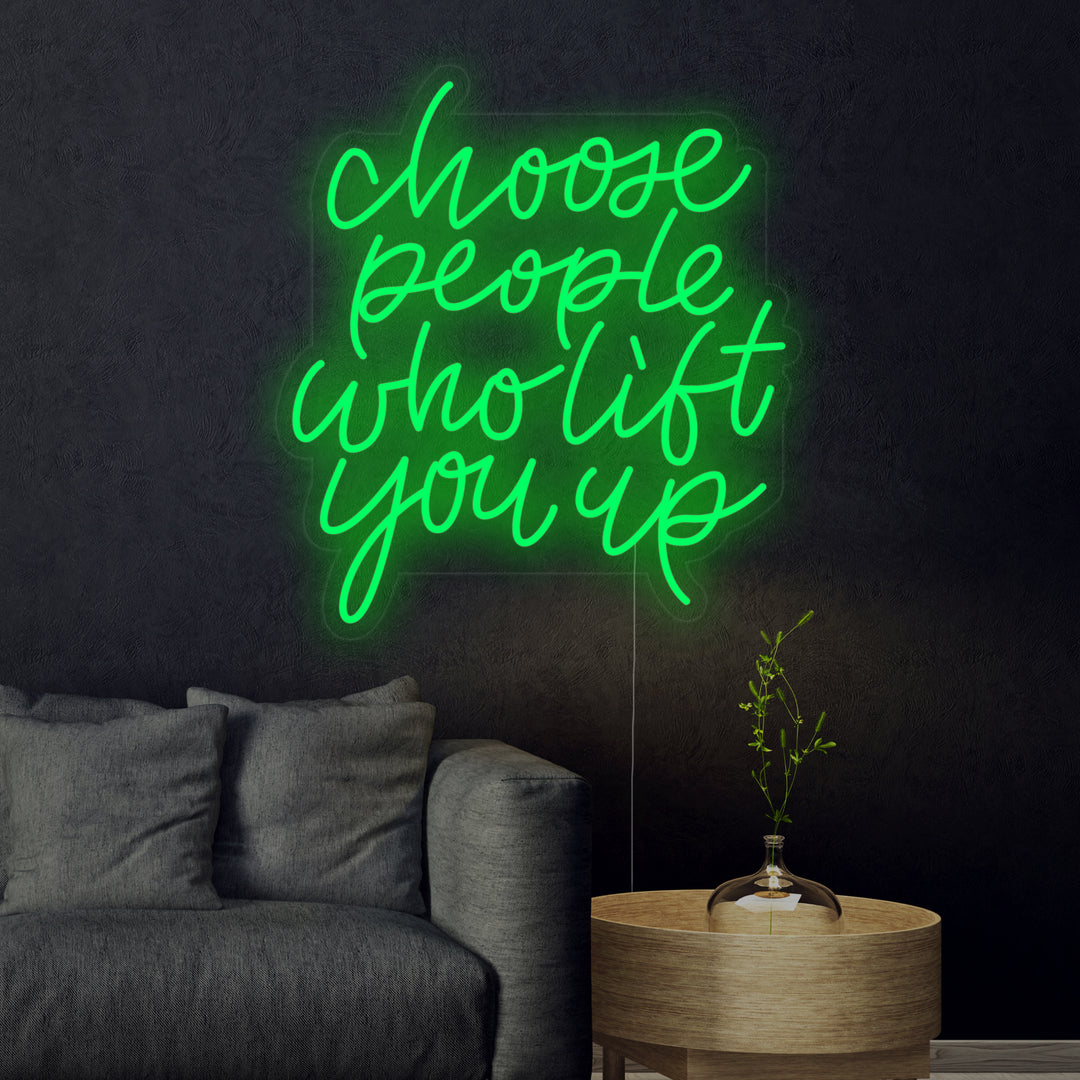 Choose People Who Lift You Up Neon Sign