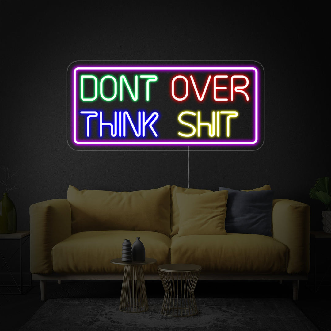 "Dont Over Think Shit" Neon Sign