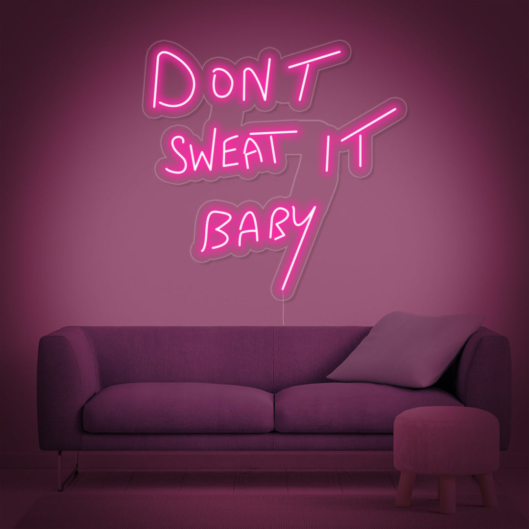 Dont Sweat it Baby Neon Sign