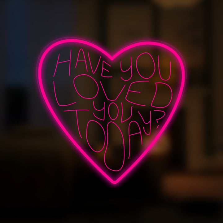 "Have You Loved You Today" Mini Neon Sign