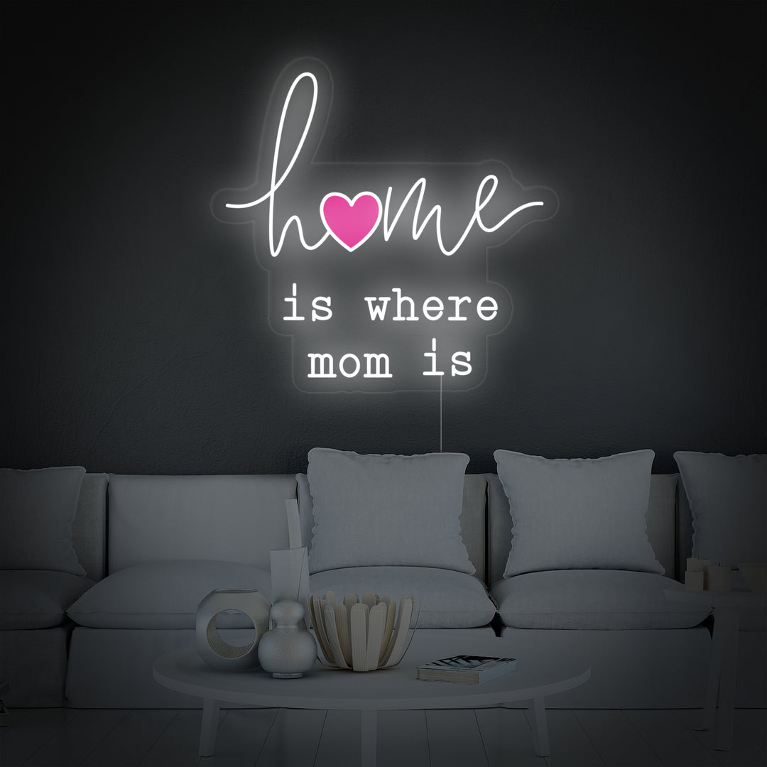 Home Is Where Mom Is Neon Sign