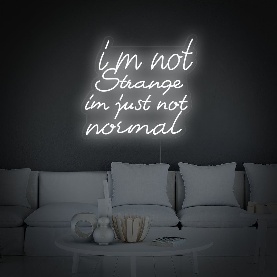 "I Am Not Strange I Am Just Not Normal" Neon Sign