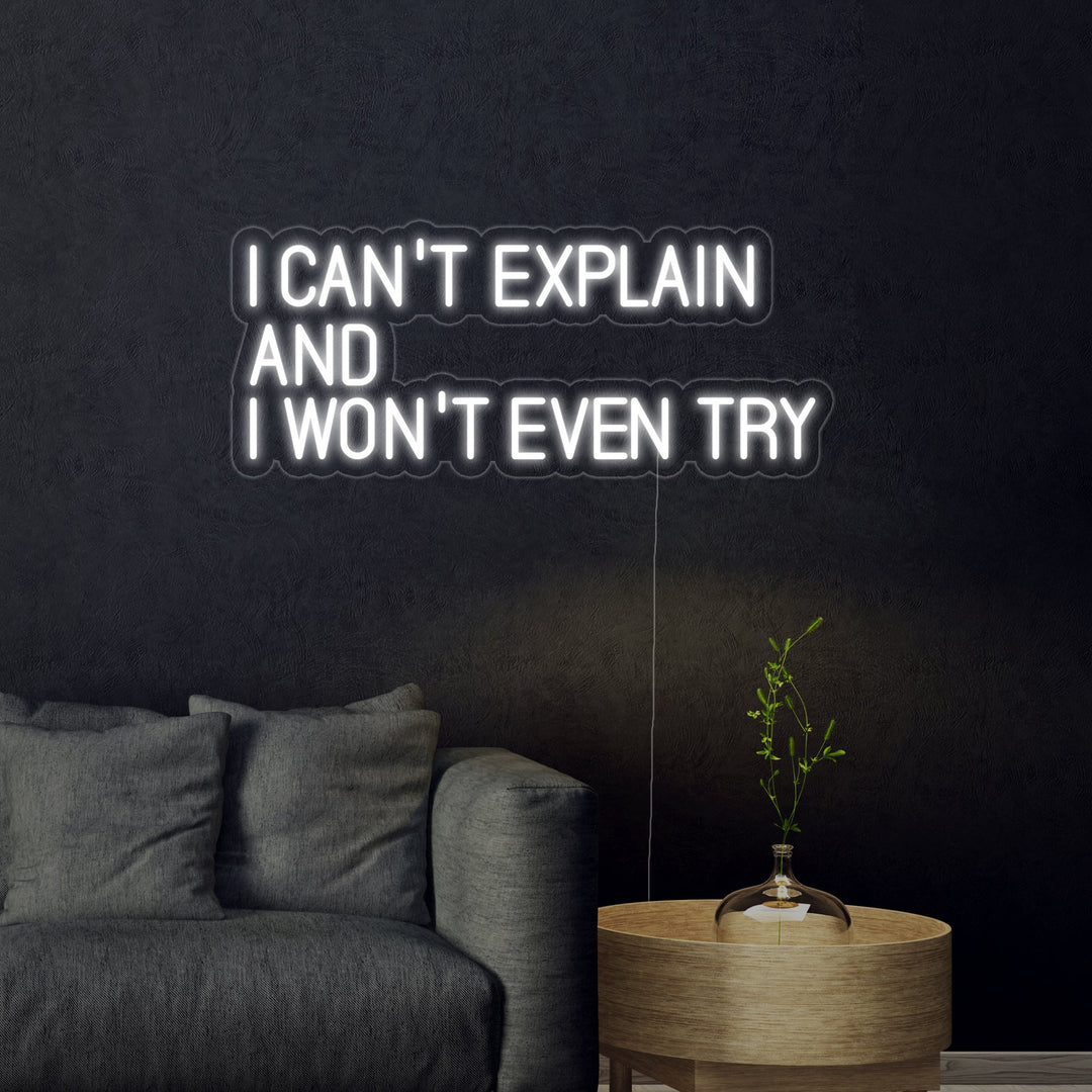 "I Cant Explain And I Wont Even Try" Neon Sign