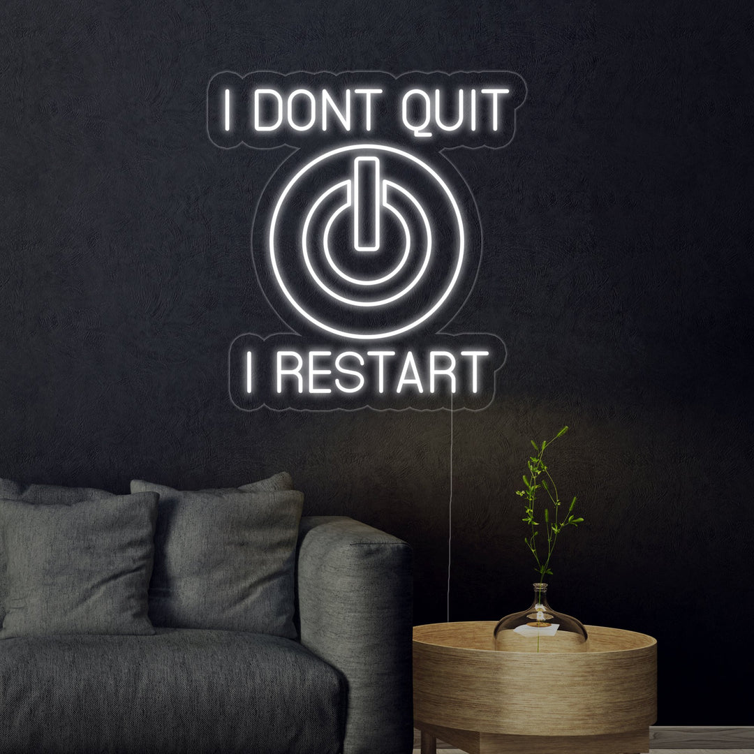 "I Dont Quit I Restart" Neon Sign