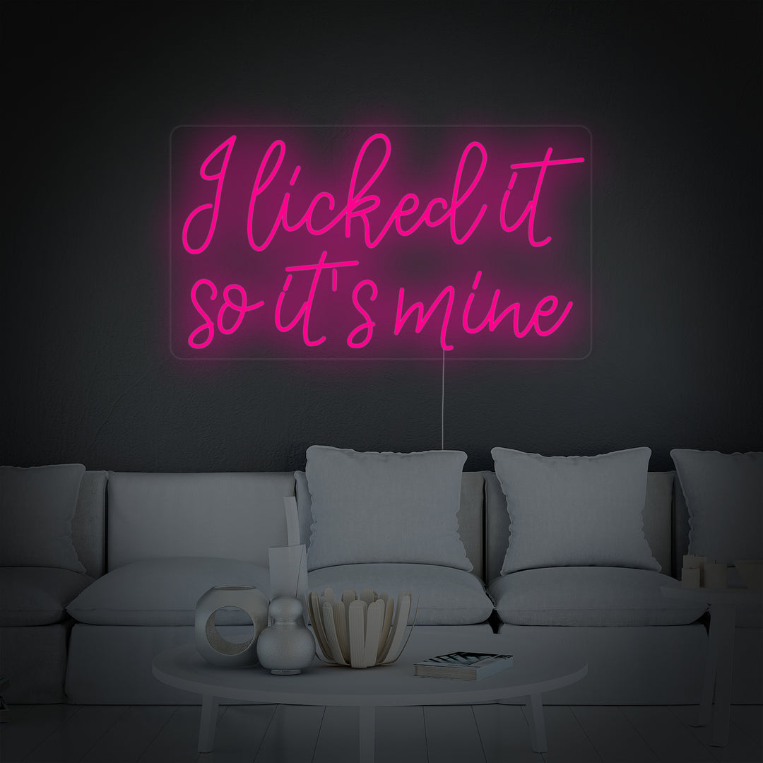 "I Licked It So Its Mine" Neon Sign