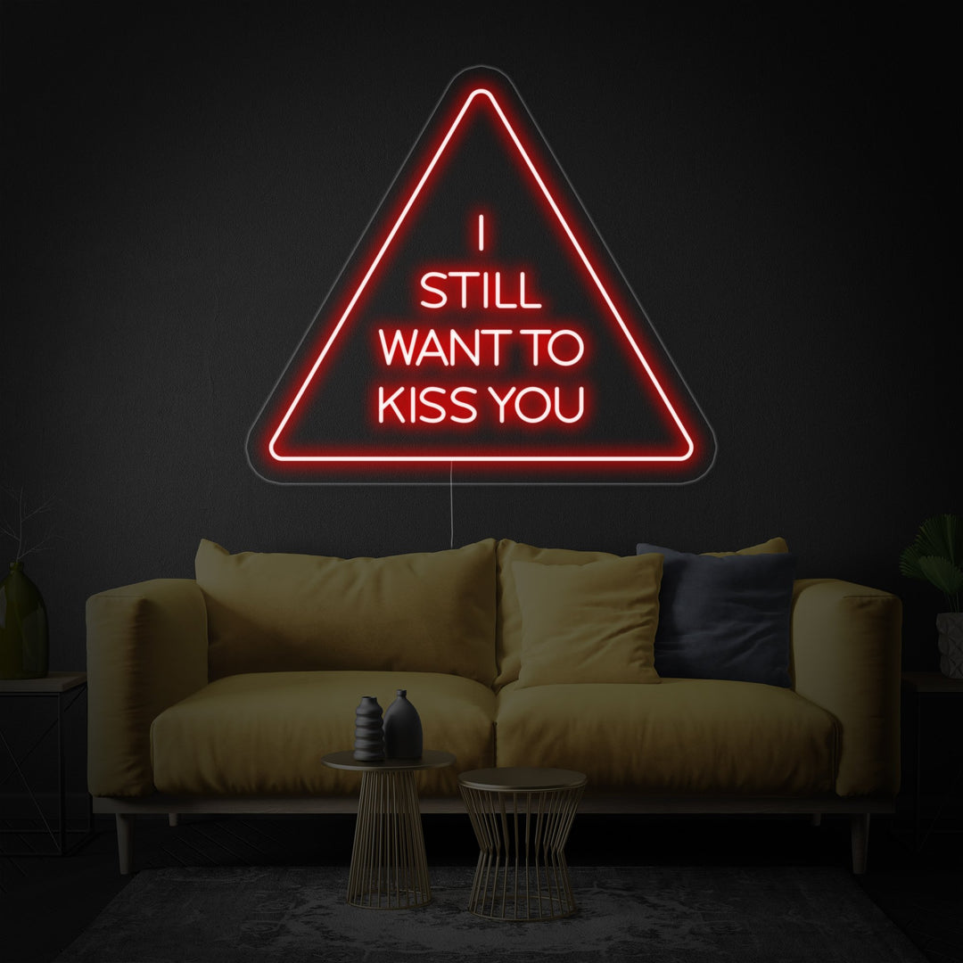 "I Still Want To Kiss You" Neon Sign