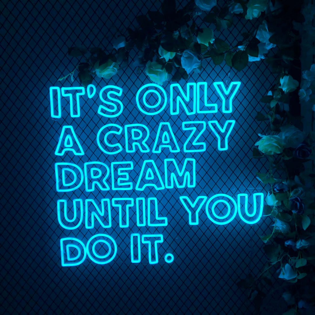"Its Only A Creazy Dream Untile You Do It" Neon Sign