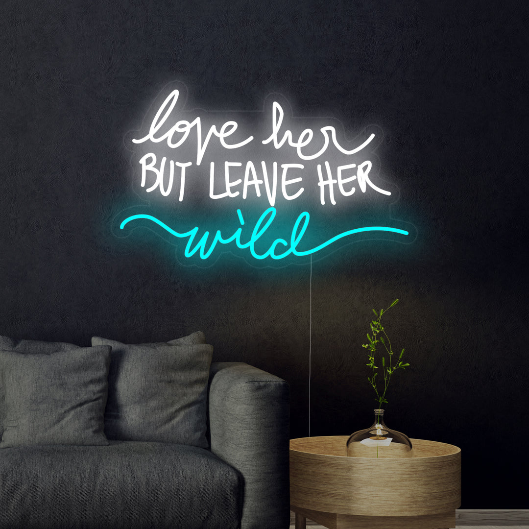 Love Her But Leave Her Wild Neon Sign