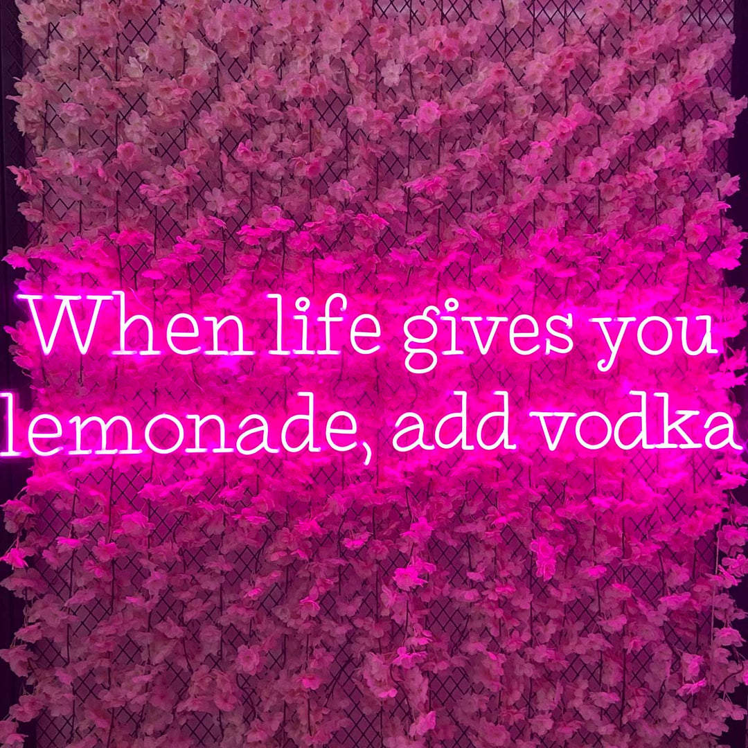 "When Life Gives You Lemonade Add Vodka" Neon Sign
