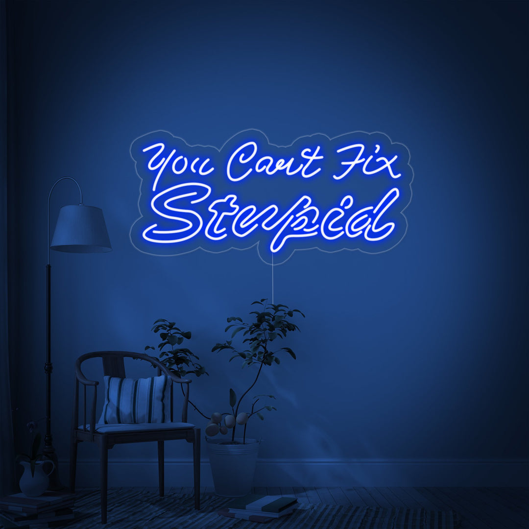 "You Cant Fix Stupid" Neon Sign