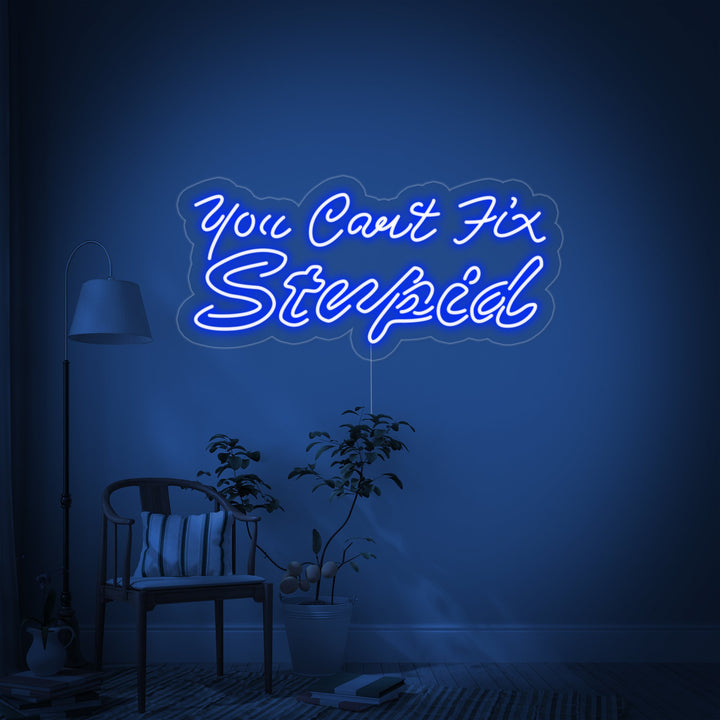 "You Cant Fix Stupid" Neon Sign