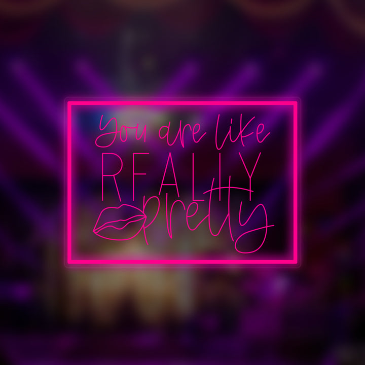 "You are Like Really Pretty" Mini Neon Sign