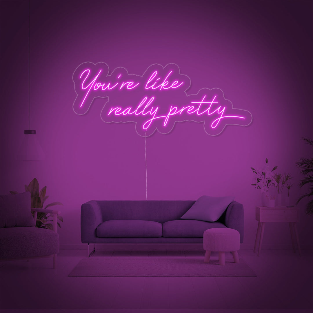"You are Like Really Pretty" Neon Sign